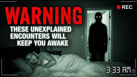 Warning These Unexplained Encounters Will Keep You Awake.