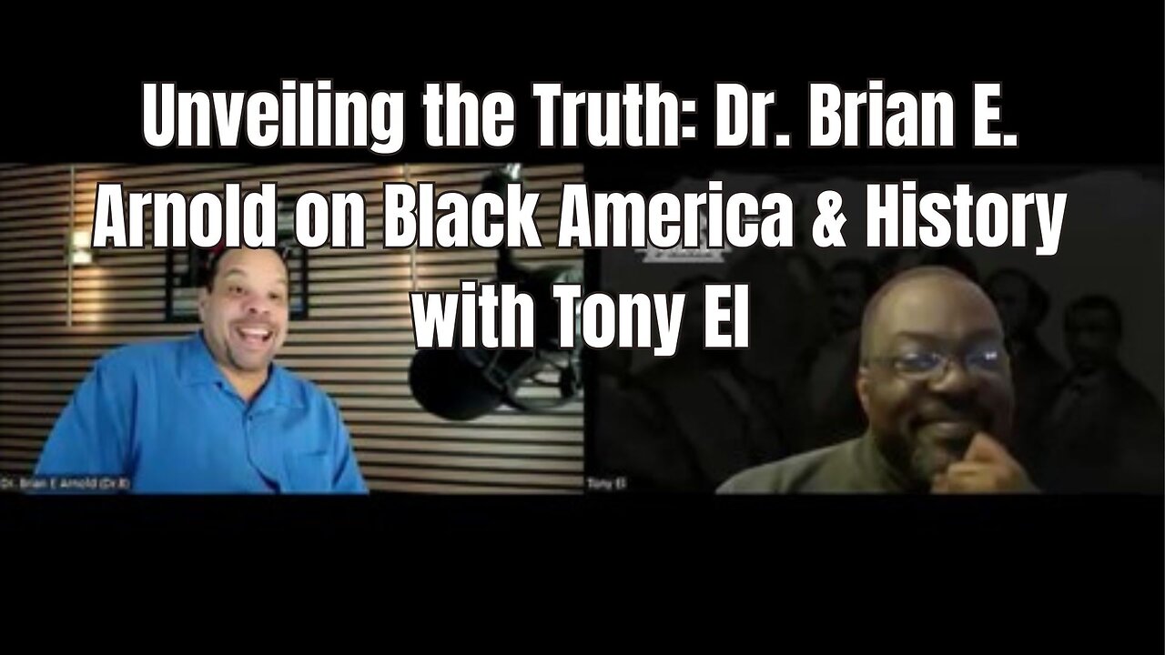 Unveiling the Truth - Dr. Brian E. Arnold on Black America and History with Tony El