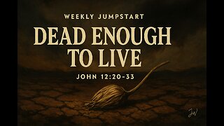 Dead Enough to Live - John 12:20–33