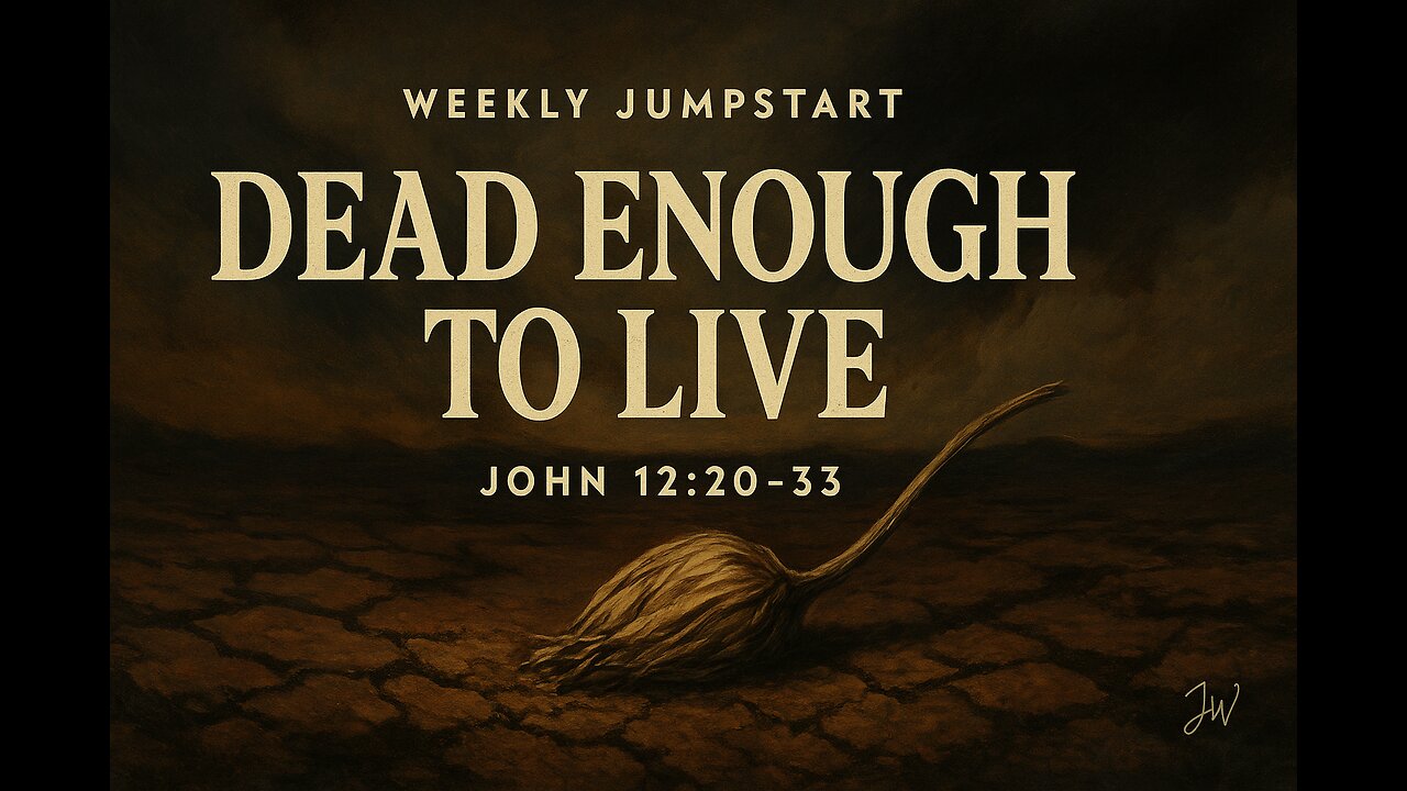 Dead Enough to Live - John 12:20–33