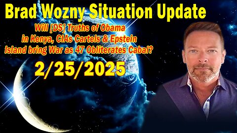 Brad Wozny Update Feb 25: "Will [DS] Truths of Obama in Kenya, CIAs Cartels & Epstein Island bring War as 47 Obliterates Cabal?"