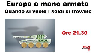 Europa a mano armata - Quando si vuole i soldi si trovano