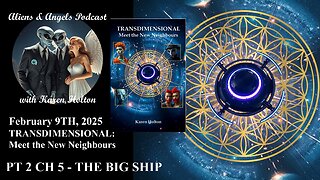 Aliens & Angels Live Podcast, February 9th, 2025 – Pt 2 Ch5 THE BIG SHIP