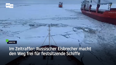 Im Zeitraffer: Russischer Eisbrecher macht den Weg frei für festsitzende Schiffe