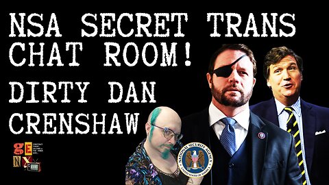 NSA Had Secret Trans Chat Room / Dirty Dan Crenshaw and more with Bill Dozer