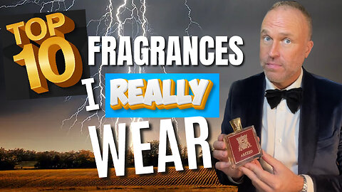 TOP 10 FRAGRANCES I ACTUALLY WEAR - MOST WORN FRAGRANCES ROTATION