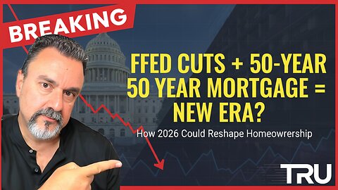 Fed Rate Cuts + 50-Year Mortgages = The 2026 Housing Reset?