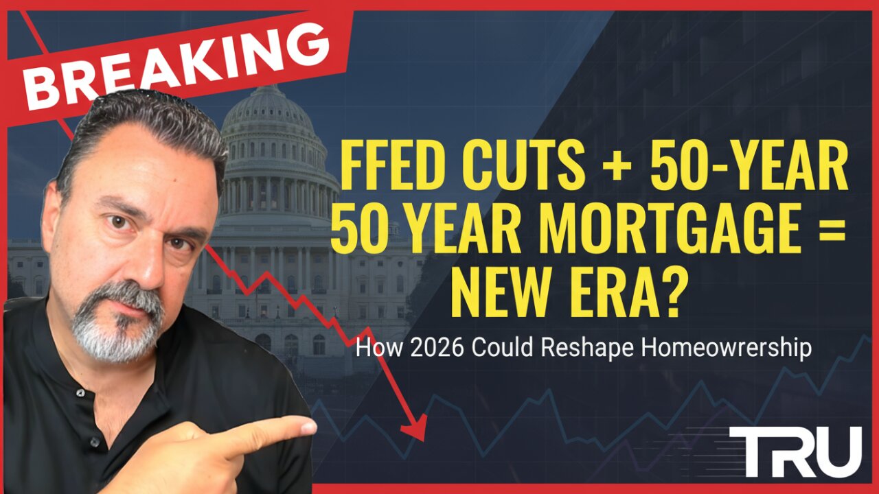 Fed Rate Cuts + 50-Year Mortgages = The 2026 Housing Reset?