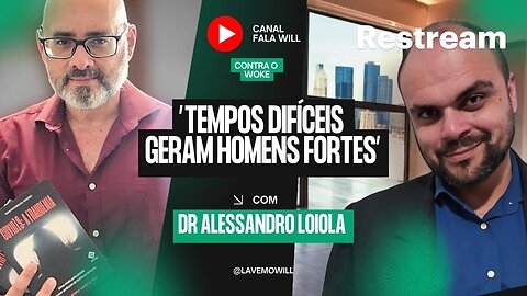 Tempos difíceis geram homens fortes - Com Dr Alessandro Loiola