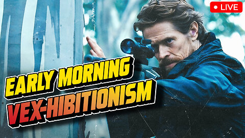 Is This Willem Dafoe's Best Role? | Early Morning VEX-hibitionism 008