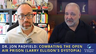 Dr. Jon Padfield: Combating the Open Air Prison (Larry Ellison's Dystopia)