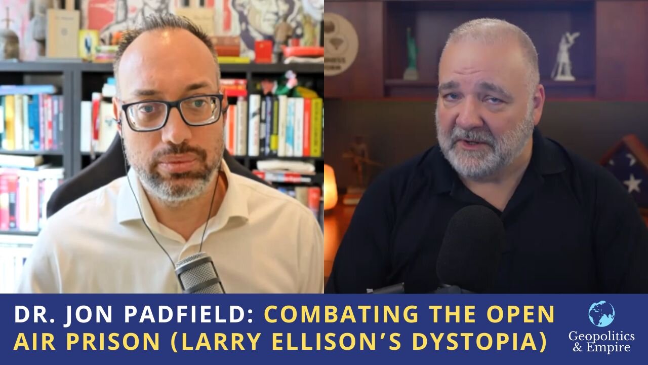 Dr. Jon Padfield: Combating the Open Air Prison (Larry Ellison's Dystopia)