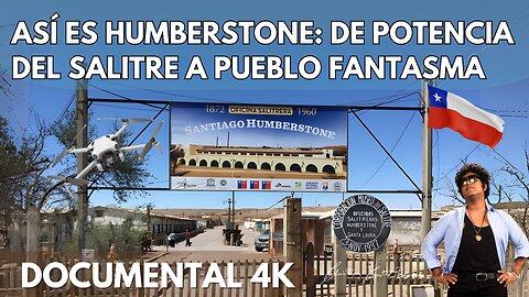 Así es Humberstone: De potencia del salitre a pueblo fantasma (Documental 4k)