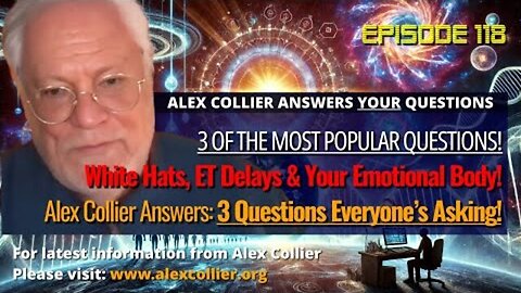 White Hats, ET Delays & Your Emotional Body! Alex Collier Answers: 3 Questions Everyone’s Asking!