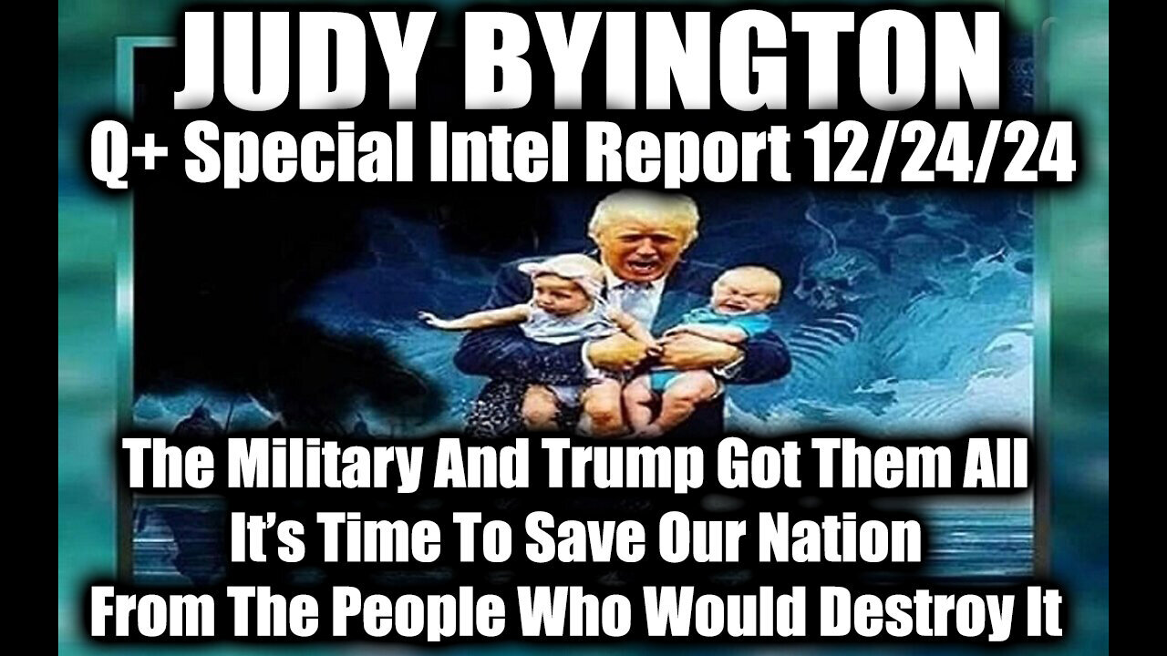 Judy Byington Special Intel 12.24.24 ~ The Military And Trump Got Them All