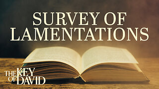 Survey of Lamentations | KEY OF DAVID 2.17.25 6AM