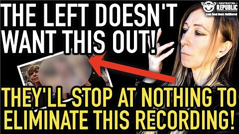 The LEFT Doesn’t Want This Out! They’ll Stop At Nothing To Eliminate This RECORDING!