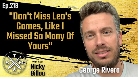 SMP EP218: George Rivera - "Don't Miss Leo's Games, Like I Missed So Many Of Yours"