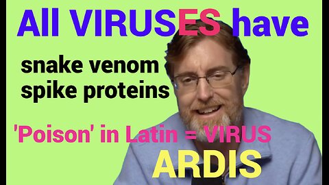 SPIKE PROTEIN on all viruses = SNAKE VENOM. Dr. ARDIS