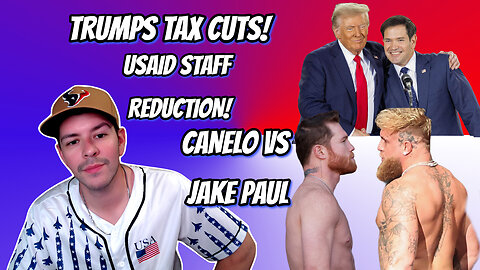 TRUMP TAX CUTS ,GTA 6 FALL 2025, USAID STAFF REDUCTION, FAITH OFFICE, JAKE PAUL VS CANELO