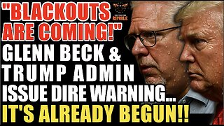 “Blackouts Coming!” Glenn Beck & Trump Admin Issue DIRE Warning… It’s Already Begun!