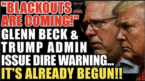 “Blackouts Coming!” Glenn Beck & Trump Admin Issue DIRE Warning… It’s Already Begun!