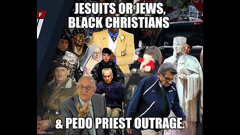 Jesuits or Jews, Black Christians & Pedo Priest Outrage.