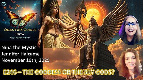 Quantum Guides Show E246 Nina the Mystic & Jennifer Halcame – THE GODDESS OR THE SKY GODS?