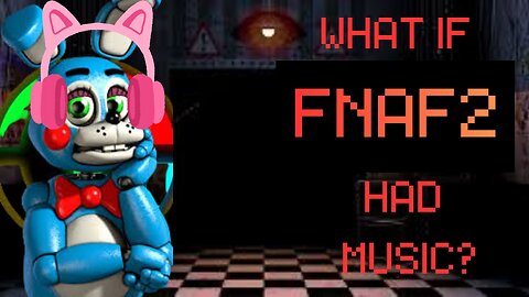 What If FNAF 2 Had Music?