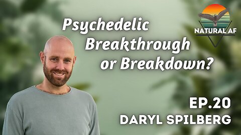 Ep. 20: Daryl Spilberg | Psychedelic Breakthrough or Breakdown?