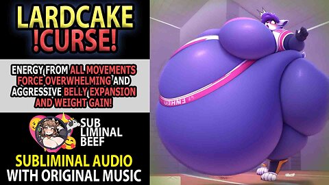 🎂LARDCAKE !CURSE!🎂 Energy From ALL Movements FORCE TOO MUCH Belly Expansion/Weight Gain Subliminal