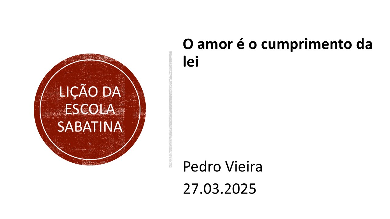 Lição da escola sabatina: O amor é o cumprimento da lei. 27.03.2025