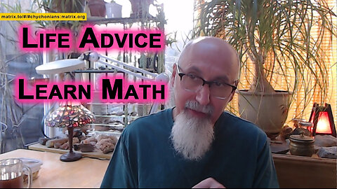 Life Advice, Learn Math: Mathematics Motivation [SEE DESCRIPTION FOR LINKS TO MATH PLAYLISTS]