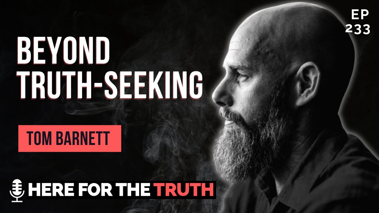 Episode 233 - Tom Barnett | Beyond Truth-Seeking