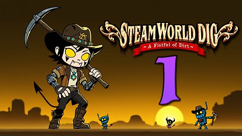 Dig a Hole, Dig a Hole | Steamworld Dig #1