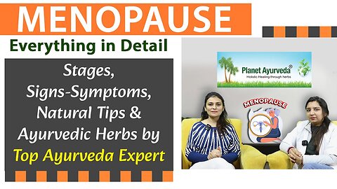 Menopause in Detail - Stages, Signs-Symptoms & Natural Tips