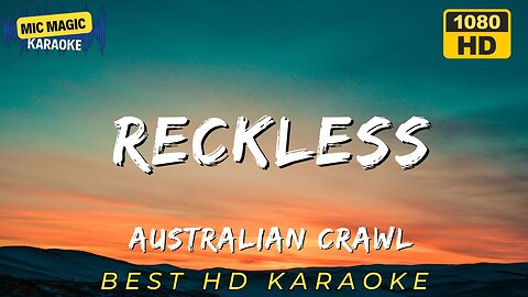 RECKLESS - AUSTRALIAN CRAWL (HD KARAOKE VERSION)