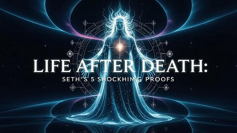 Seth's 5 Life Beyond Death Proofs