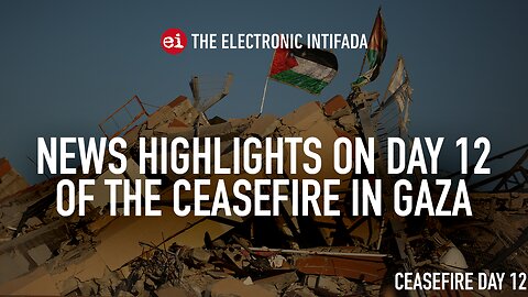 News highlights on day 12 of the ceasefire in Gaza, with Nora Barrows-Friedman