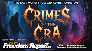 CRIMES OF THE CRA - The Tax & Money Show Episode 83 with Kevin J Johnston