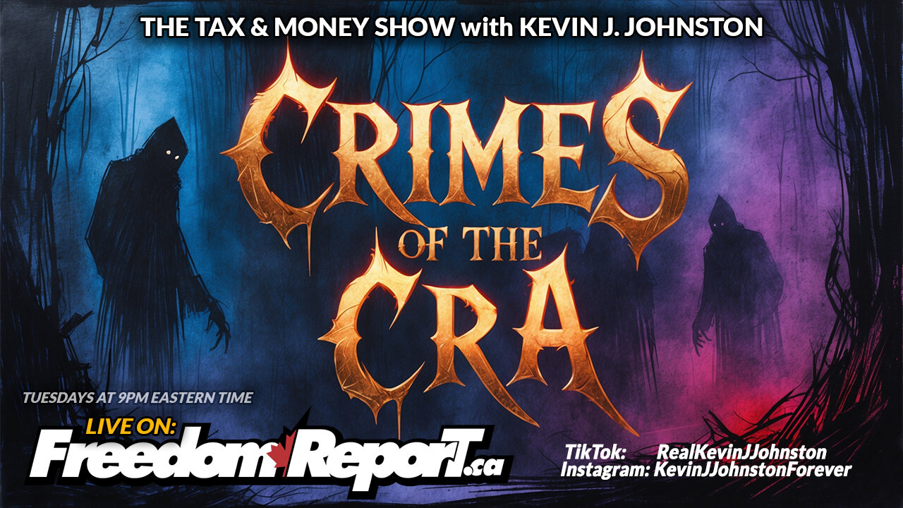 CRIMES OF THE CRA - The Tax & Money Show Episode 83 with Kevin J Johnston