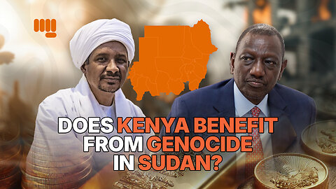 DOES KENYA BENEFIT FROM GENOCIDE IN SUDAN?