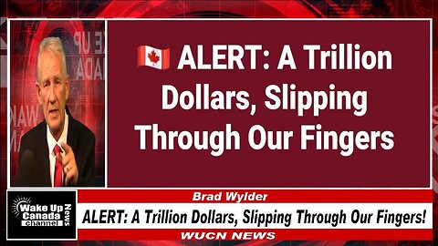 WUCN-Epi#472-ALERT: A Trillion Dollars, Slipping Through Our Fingers!
