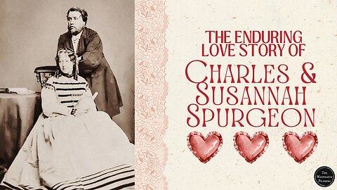 The Enduring Love Story of Charles & Susannah Spurgeon