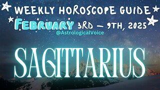 Sagittarius: February 3rd - 9th Weekly Horoscope Guide