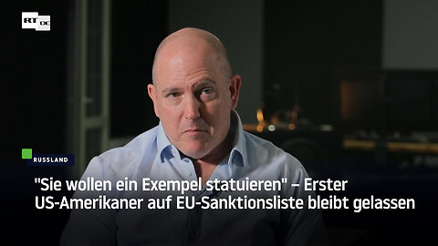 "Sie wollen ein Exempel statuieren" – Erster US-Amerikaner auf EU-Sanktionsliste bleibt gelassen