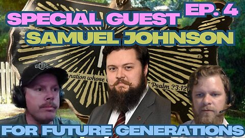 For Future Generations Ep.4 w/ Special Guest Samuel Johnson