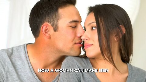 Woman make man love her more