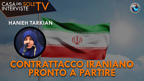 Hannieh Tarkian: contrattacco iraniano pronto a partire