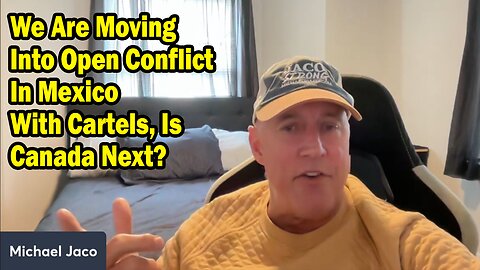 Michael Jaco Situation Update Feb 19: "We Are Moving Into Open Conflict In Mexico With Cartels, Is Canada Next?"